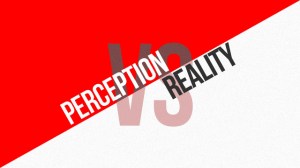 Perception vs Reality